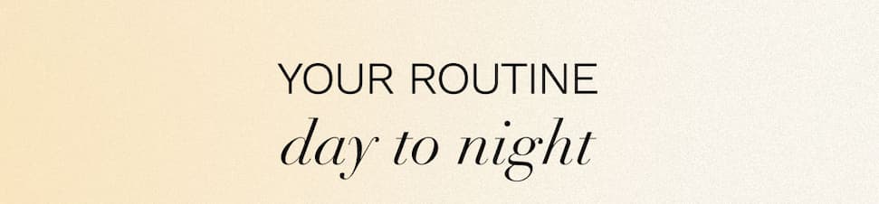 Your Routine Day to Night