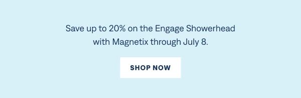 Make every shower refreshingly simple. Get up to 20% off the Engage Showerhead with Magnetix through July 8. Shop Now