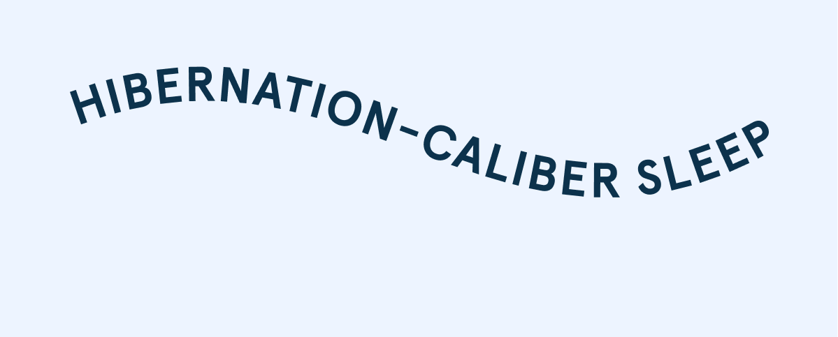 Hibernation-Caliber Sleep