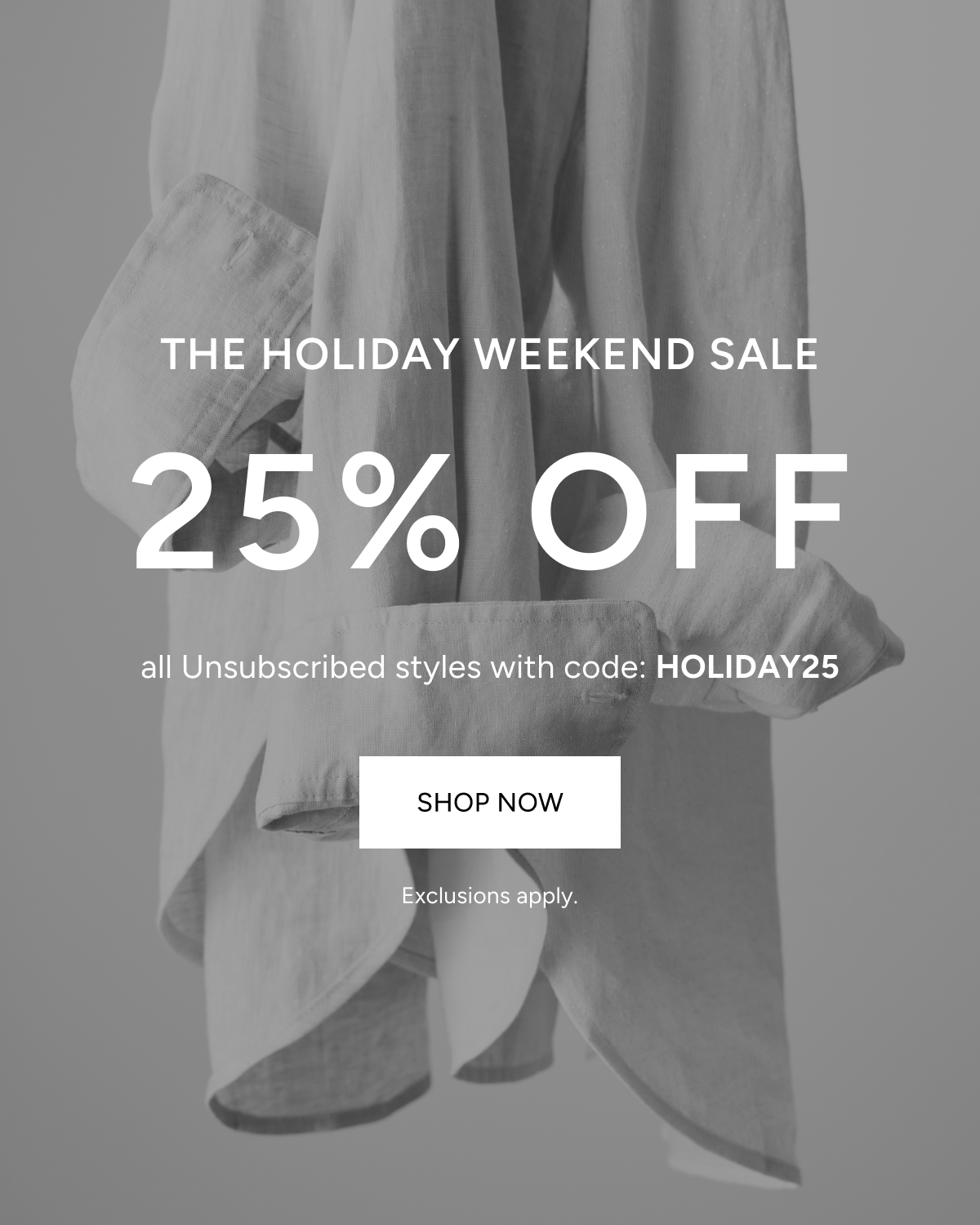 the holiday weekend sale | 25% off | unsubscribed styles, *including our summer collection, with code: HOLIDAY25 | Shop now