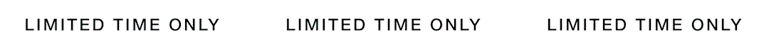 Limited time only
