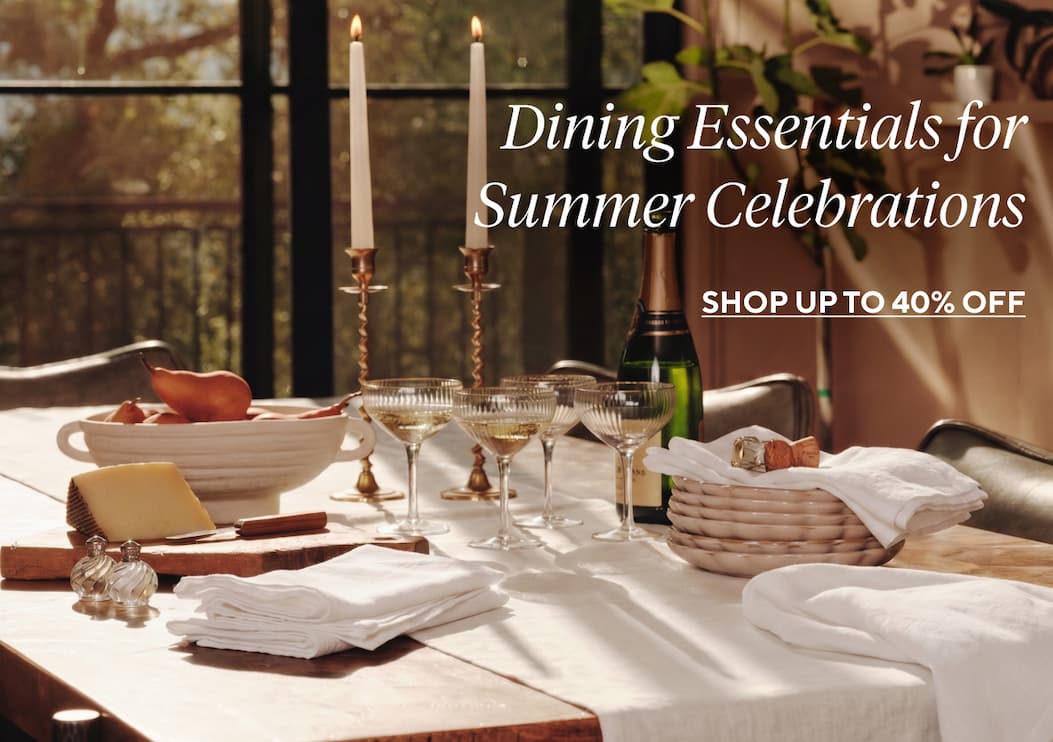 Dining Essentials for Summer Celebrations Shop Up to 40% Off >