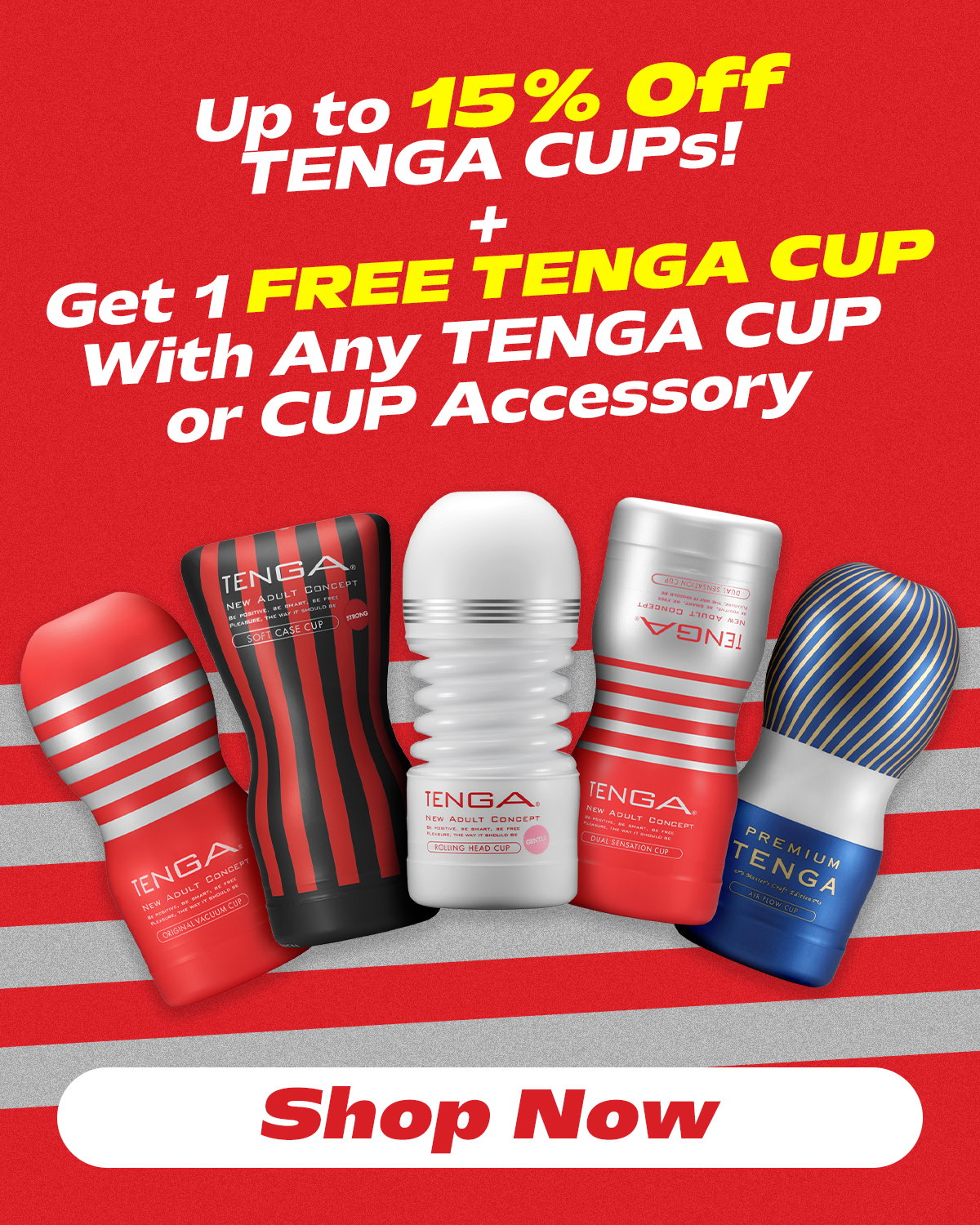 Up to 15% Off TENGA CUPs!  +  Get 1 FREE TENGA CUP With Any TENGA CUP or CUP Accessory