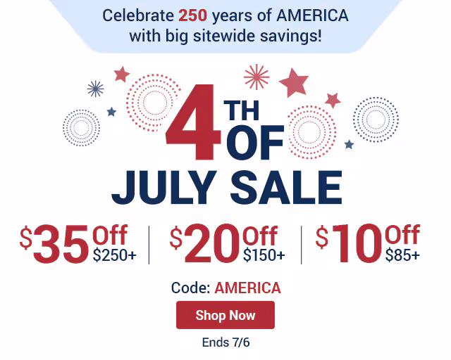 Celebrate 250 years of America with big sitewide savings! 4th of July Sale. $35 off $250, $20 off $150, $10 off $85. Shop Now. Code: AMERICA. Ends 7/6.