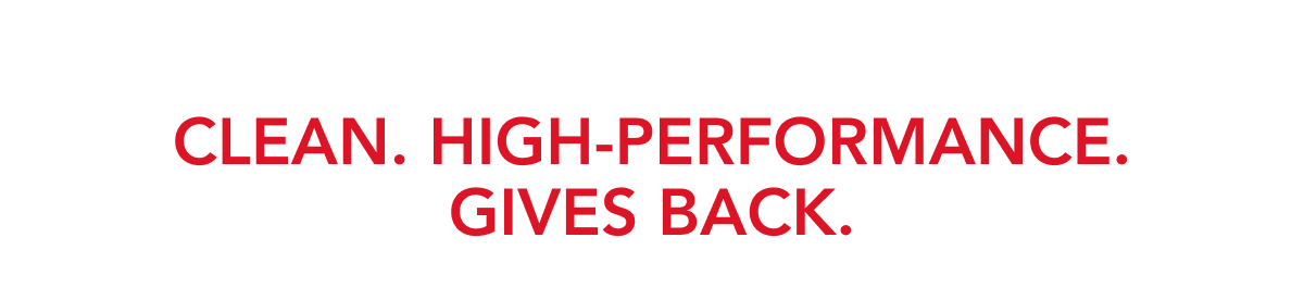 Clean. High-Performance. Gives Back