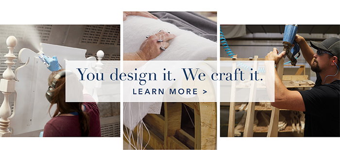 You design it. We craft it | Learn more >