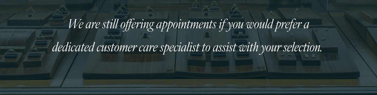 We also offer appointments if you would prefer a dedicated customer care specialist to assist with your selection.