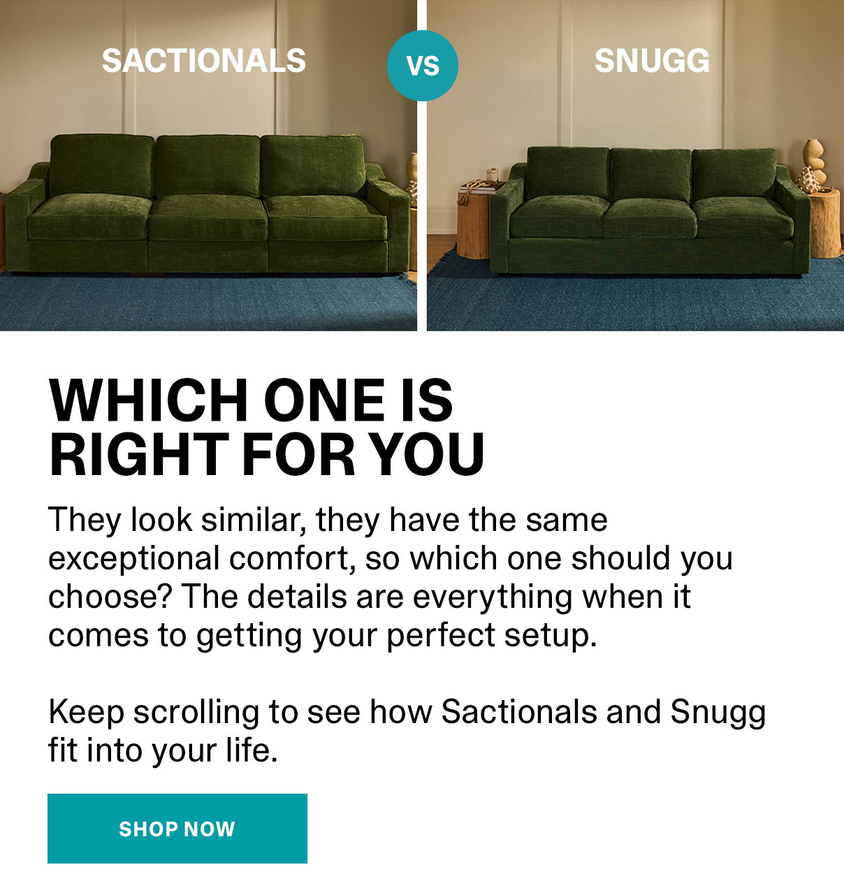 WHICH ONE IS RIGHT FOR YOU | They look similar, they have the same exceptional comfort, so which one should you choose? The details are everything when it comes to getting your perfect setup. Keep scrolling to see how Sactionals and Snugg fit into your life. | SHOP NOW >>