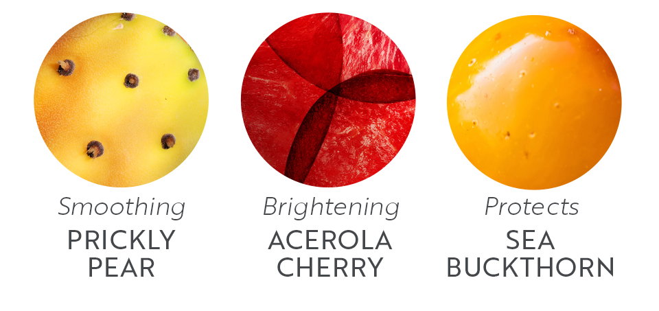 Smoothing PRICKLY PEAR
Brightening ACEROLA CHERRY 
Protects SEA BUCKTHORN 