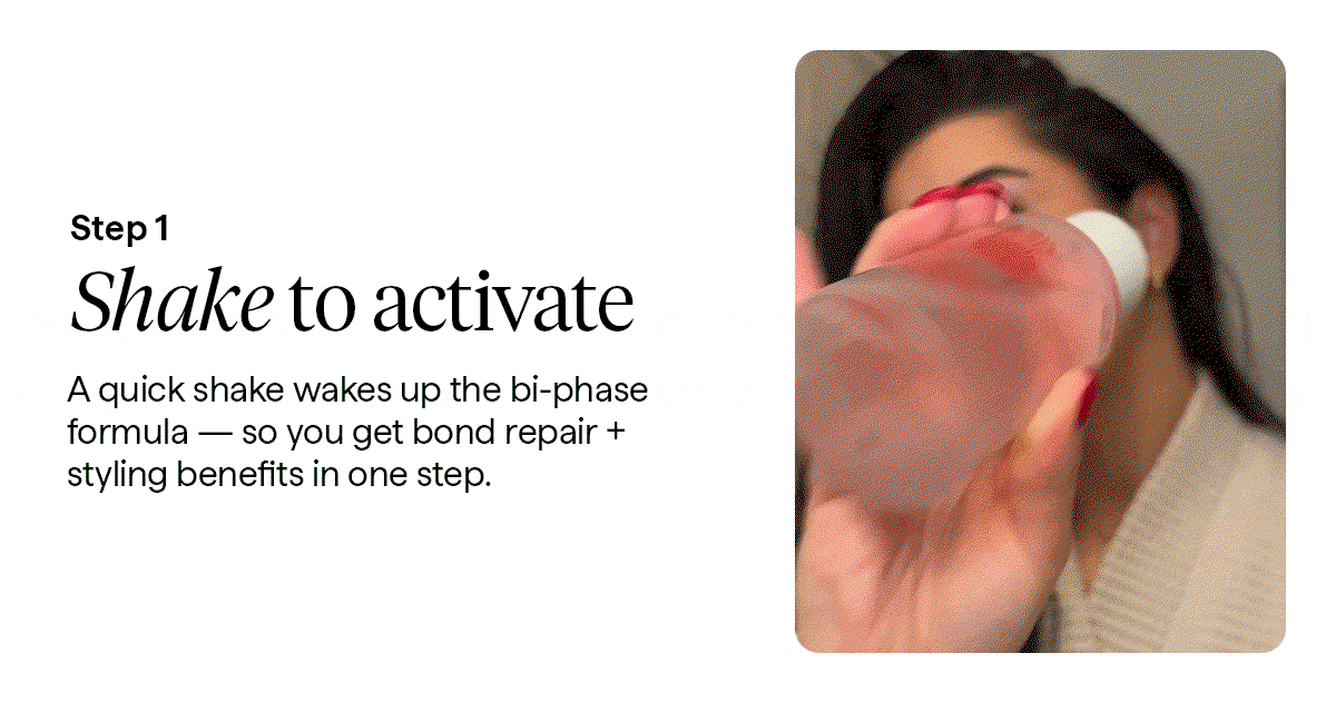 A quick shake wakes up the bi‑phase formula — so you get bond repair + styling benefits in one step.