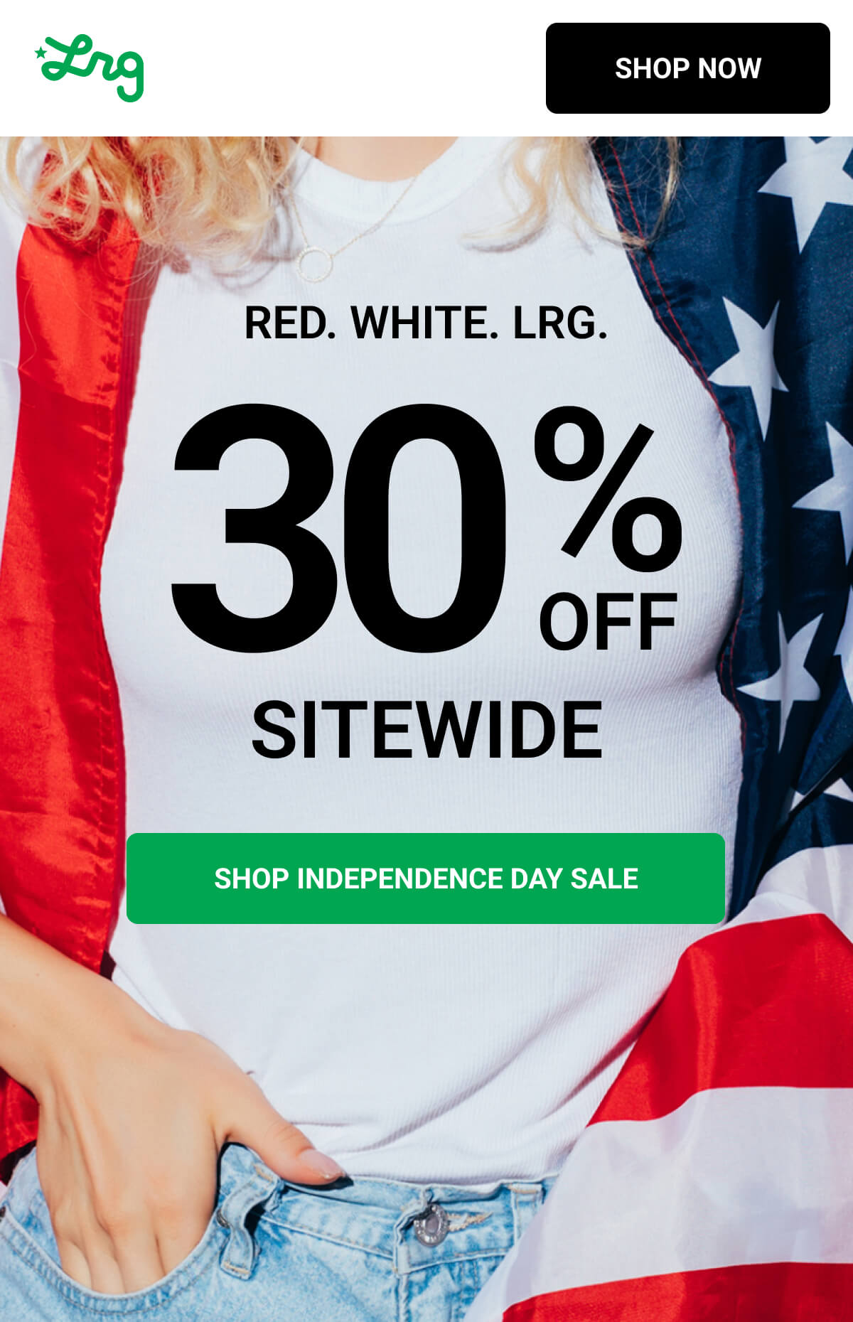 RED. WHITE. LRG. 30 % OFF sitewide | SHOP INDEPENDENCE DAY SALE