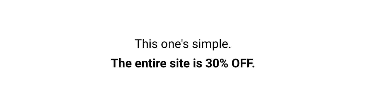 This one's simple. The entire site is 30% OFF.