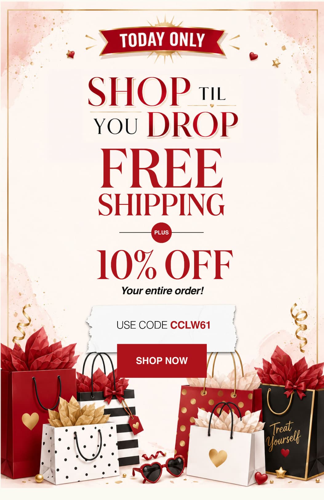 Shop til you drop Free Shipping Plus 10% Off Your entire order!