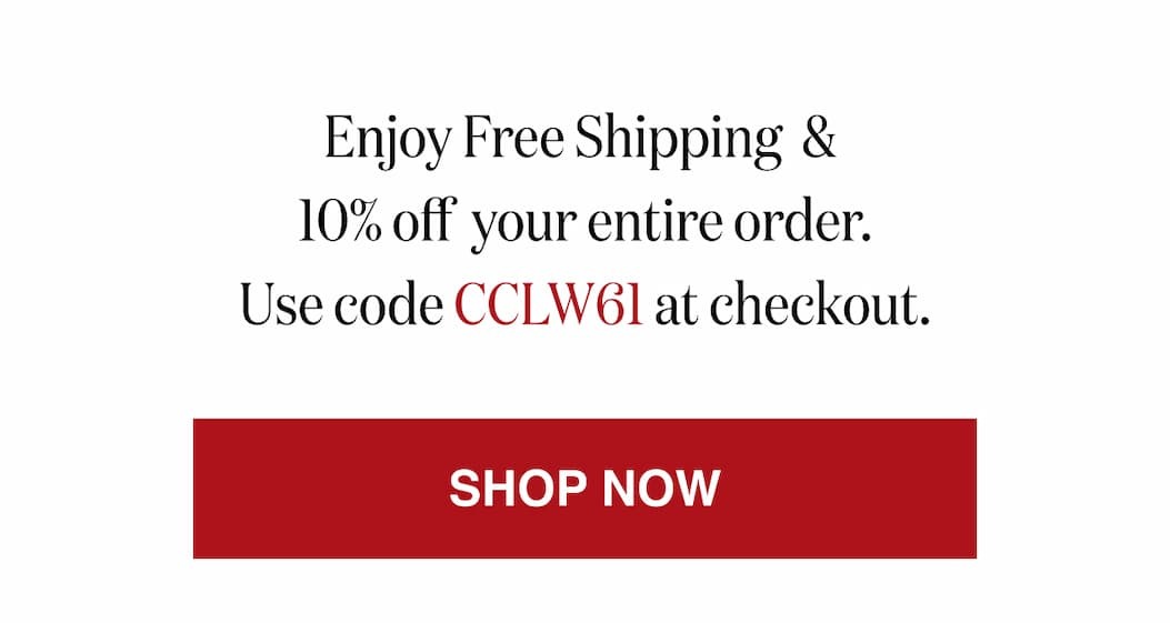 *At checkout, enter promo code CCLW61 to receive Free Shipping Plus 10% Off Your entire order!