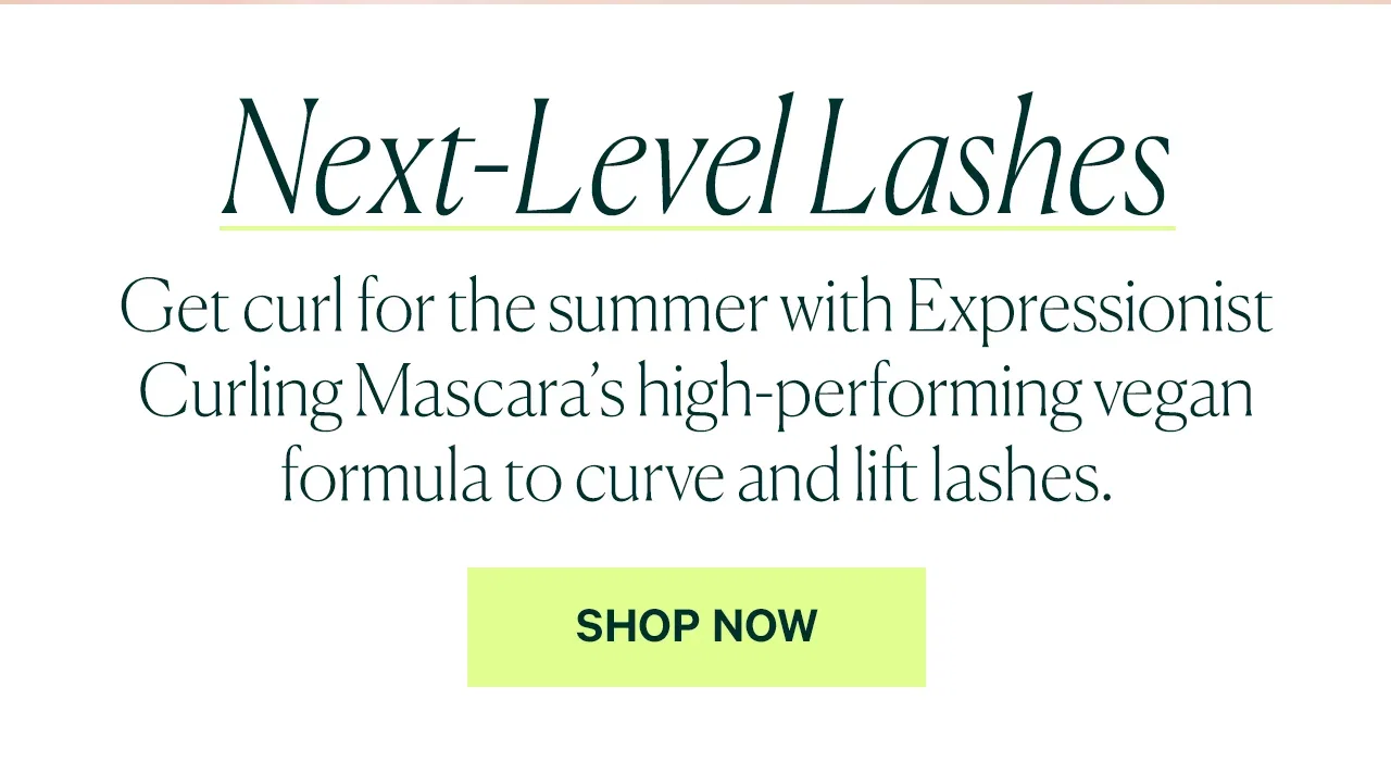 Get curl for the summer with Expressionist Curling Mascara's high-performing vegan formula to curve and lift lashes.  SHOP NOW