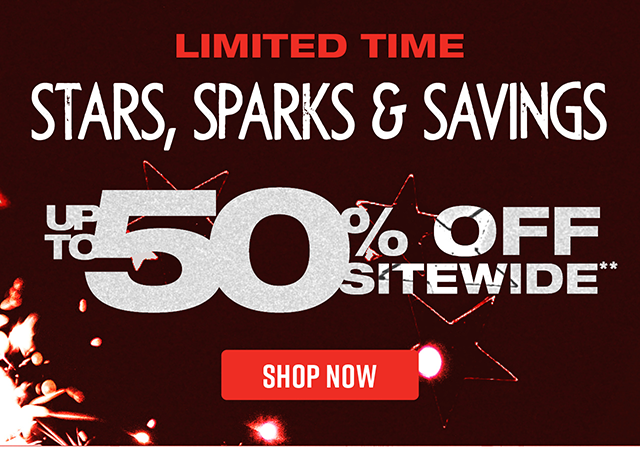 Limited time. Stars, Sparks and Savings. Up to 50 percent off sitewide. Exclusions apply. Shop now