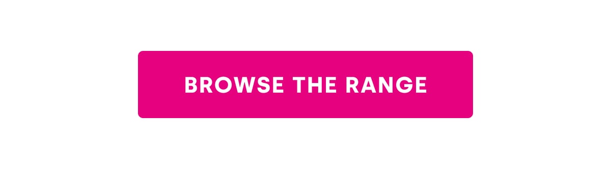 BROWSE THE RANGE