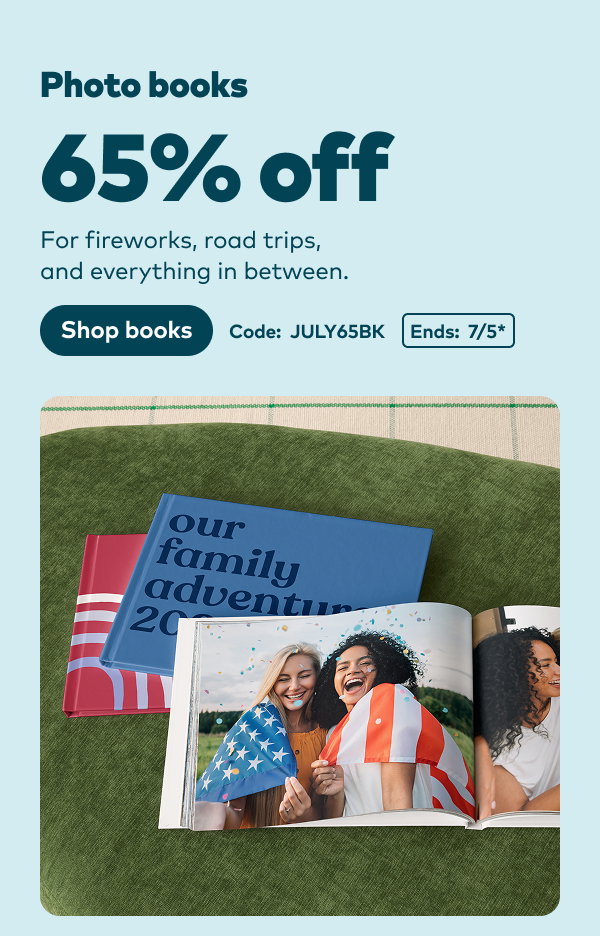 65% off photo books. Code: JULY65BK. Ends: 7/5, see site for details. Shop books.