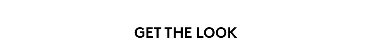 GET THE LOOK