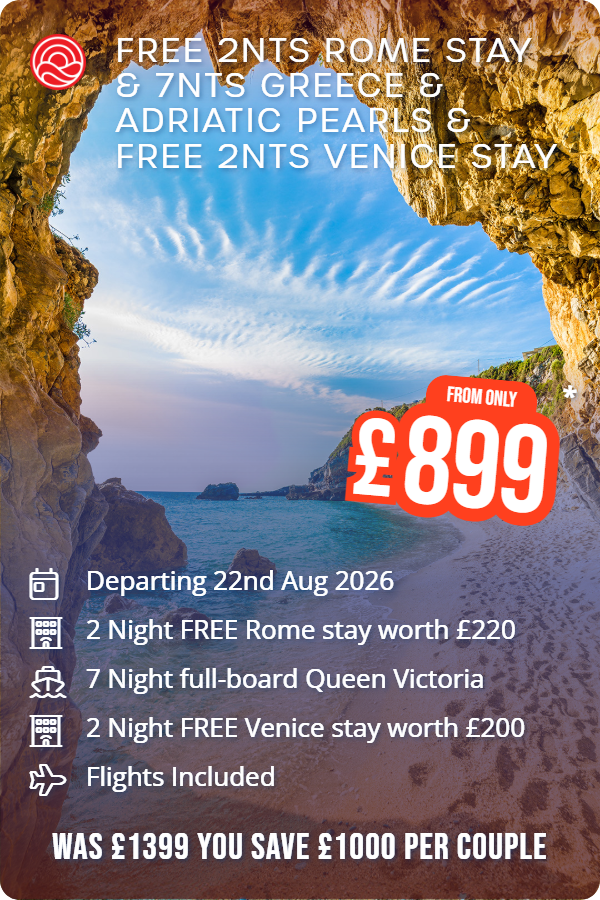 Free 2nts Rome Stay & 7nts Greece & Adriatic Pearls & Free 2nts Venice Stay – Smart Holiday promotional image. From £899 Includes: Departing 22nd Aug 2026, 2 Night FREE Rome stay worth £220, 7 Night full-board Queen Victoria, 2 Night FREE Venice stay worth £200, Flights Included. WAS £1399 YOU SAVE £1000 PER COUPLE