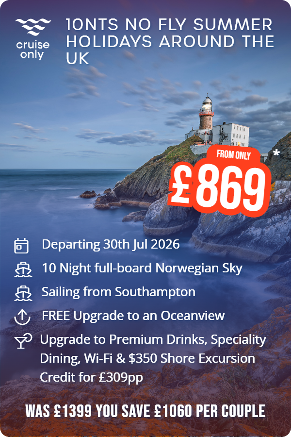 10nts No Fly Summer Holidays Around the UK – Cruise Only promotional image. From £869 Includes: Departing 30th Jul 2026, 10 Night full-board Norwegian Sky, Sailing from Southampton, FREE Upgrade to an Oceanview, Upgrade to Premium Drinks, Speciality Dining, Wi-Fi & $350 Shore Excursion Credit for £309pp. WAS £1399 YOU SAVE £1060 PER COUPLE
