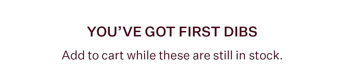 You've Got First Dibs