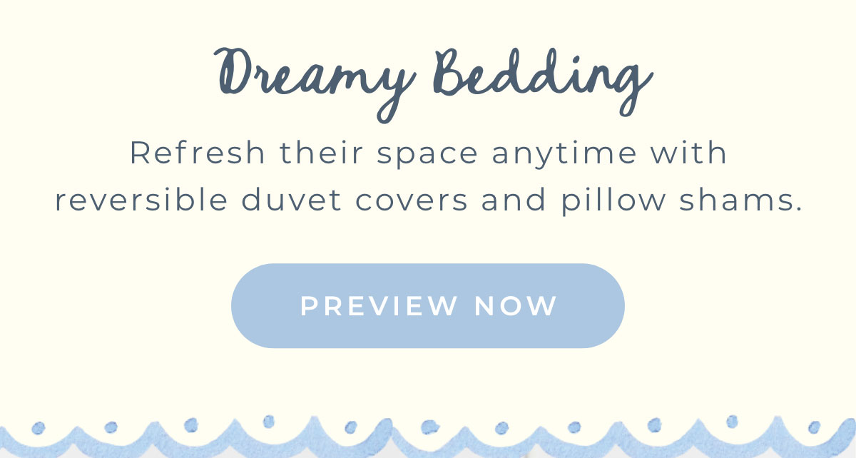 Dreamy Bedding: Refresh their space anytime with reversible duvet covers and pillow shams [PREVIEW NOW]
