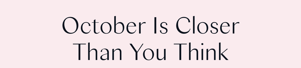 October Is Closer Than You Think