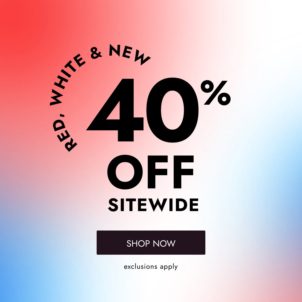 40 % OFF SITEWIDE SHOP NOW exclusions apply