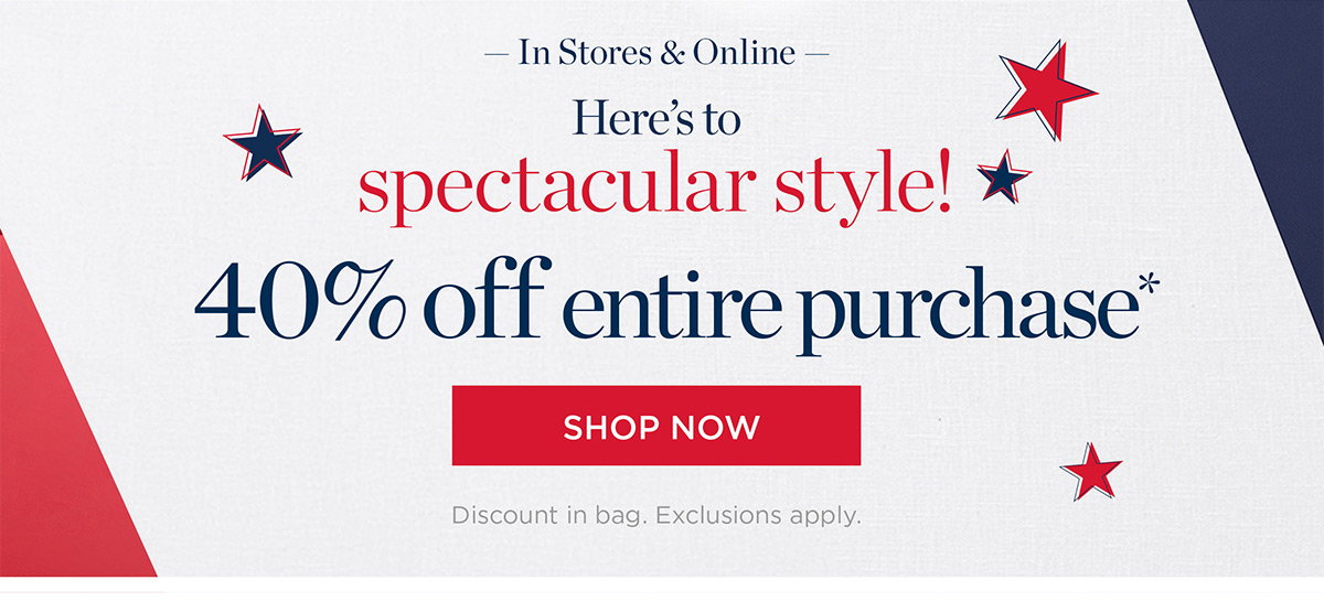 In Store and Online 40% off Entire Purchase | Shop Now