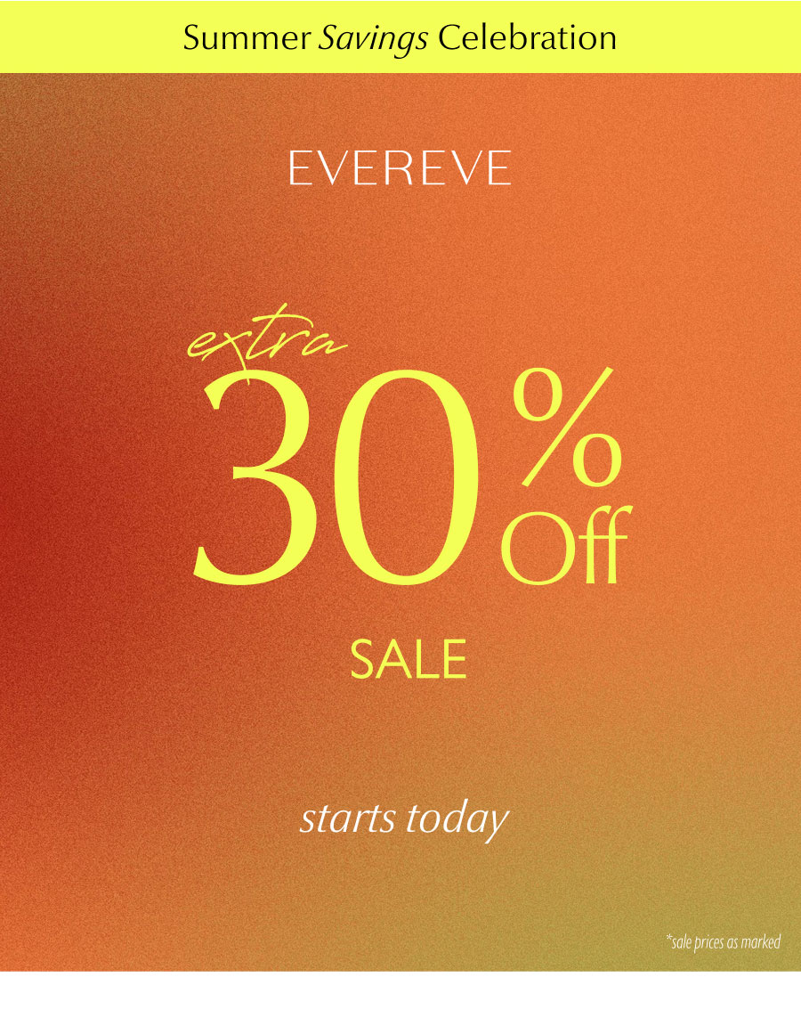 Summer Savings Celebration. Extra 30% off starts today (*Sale prices as marked)