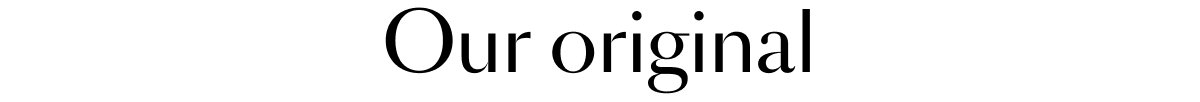 Our original
