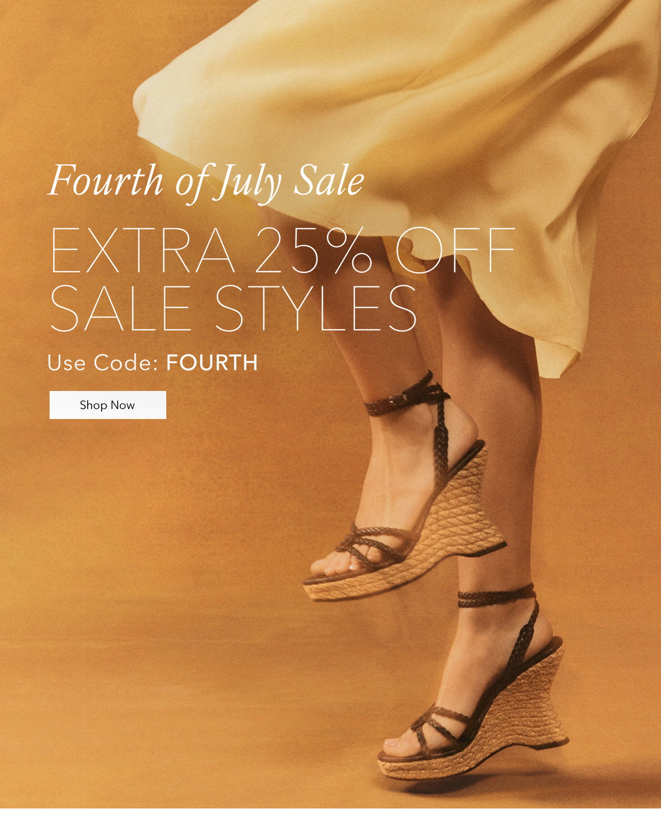 FOURTH OF JULY SALE | EXTRA 25% OFF SALE STYLES | Use Code: FOURTH | Shop Now