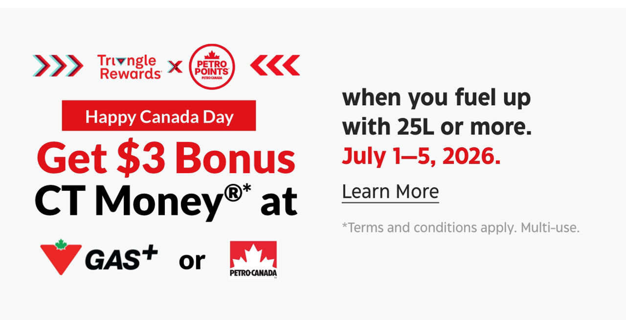 Get $3 Bonus CT Money at GAS+ or Petro‑Canada when you fuel up with 25L or more. July 1–5, 2026.