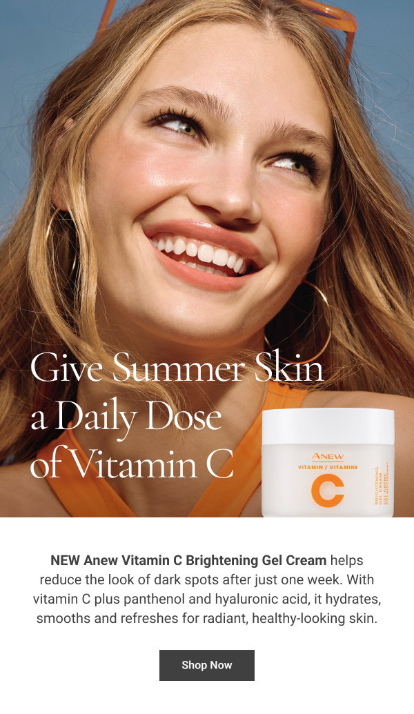 Give Summer Skin a Daily Dose of Vitamin C NEW Anew Vitamin C Brightening Gel Cream helps reduce the look of dark spots after just one week. With vitamin C plus panthenol and hyaluronic acid, it hydrates, smooths and refreshes for radiant, healthy-looking skin. Shop Now 