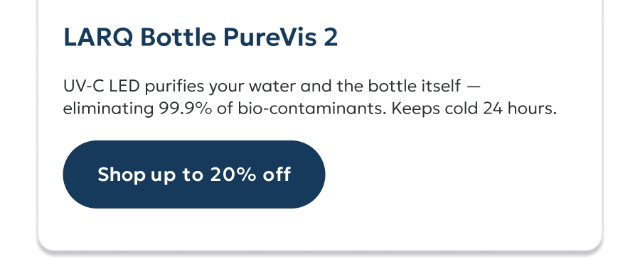 UV-C LED purifies your water and the bottle itself — eliminating 99.9% of bio-contaminants. Keeps cold 24 hours.