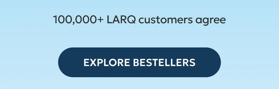 100,000+ LARQ customers agree