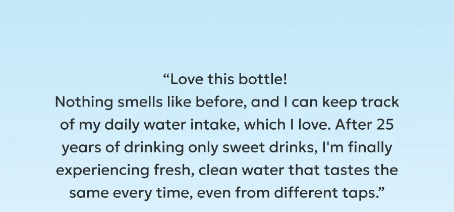 “I love the way that water tastes in this bottle.  I love the idea of these bottles so much I bought my son one too.”