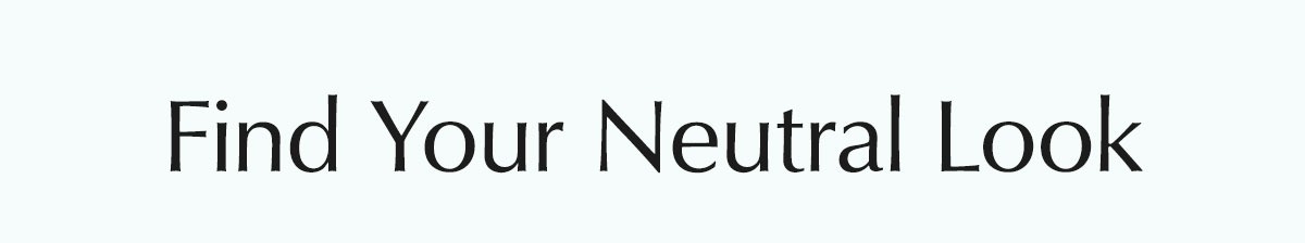 Find Your Neutral Look