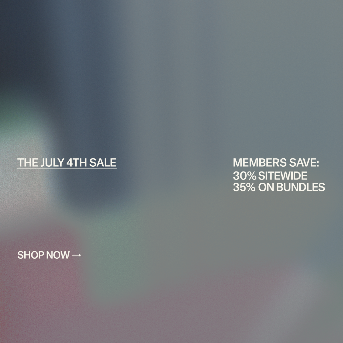 July 4th Sale: Members save 30% sitewide and 35% on bundles