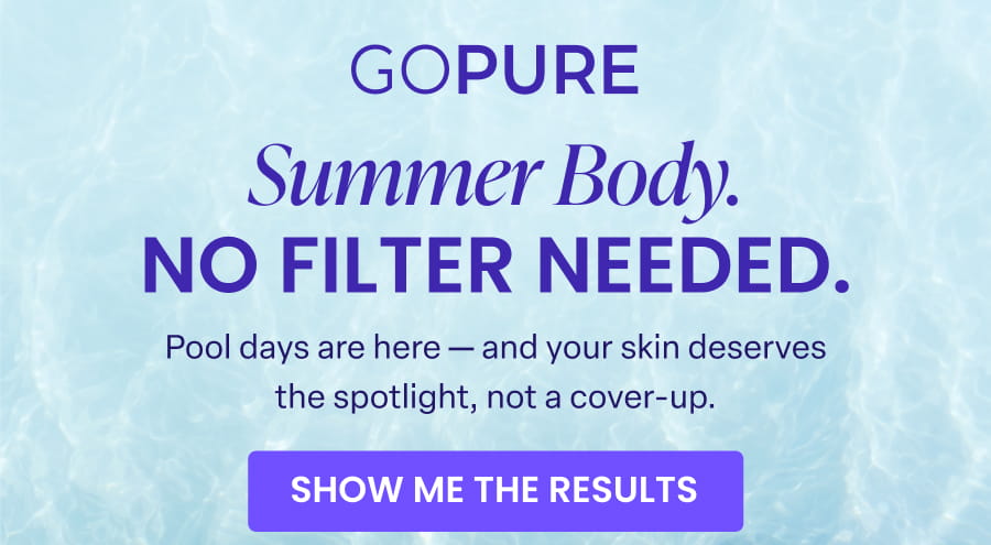 Summer Body. NO FILTER NEEDED. Pool days are here - and your skin deserves the spotlight, not a cover-up. SHOW ME THE RESULTS