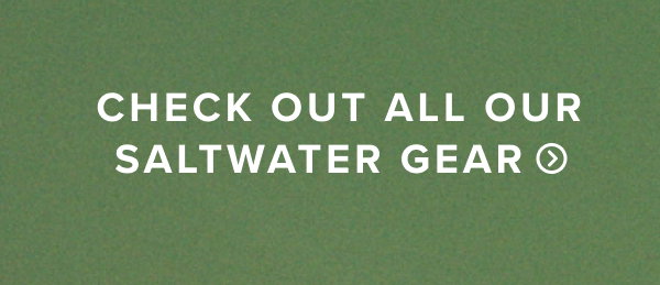 Check out all our Saltwater Gear
