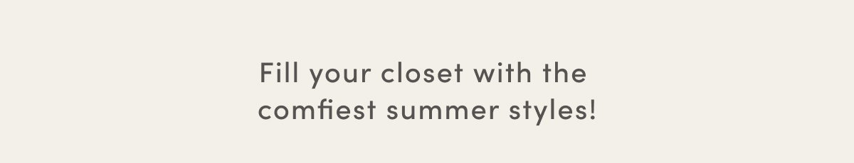 Fill Your Closet With The Comfiest Summer Styles!