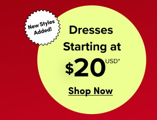Online Only | New Styles Added! Dresses Starting at $20USD* | Shop Now > 