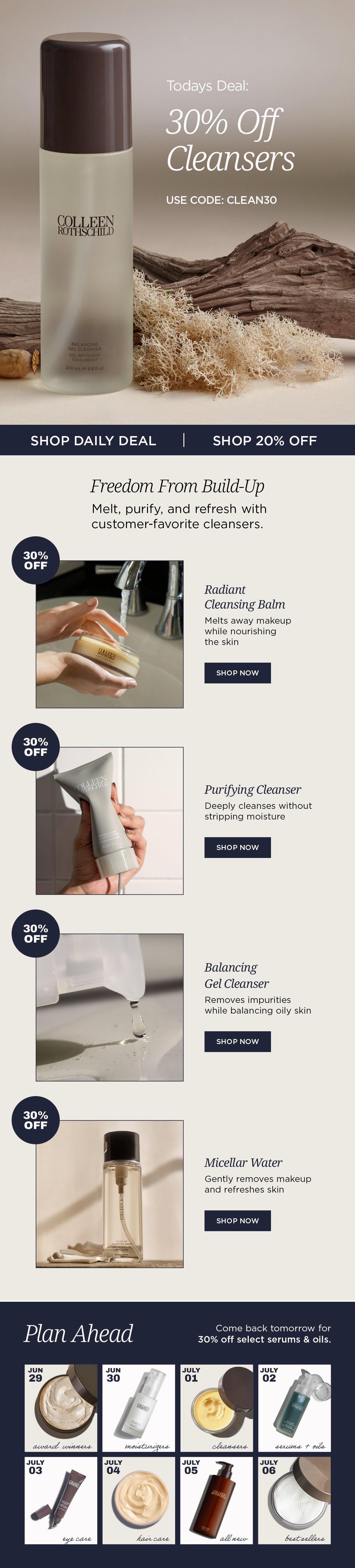 The Colleen Rothschild Beauty Fourth of July Sale continues with a daily featured offer of 30% off select cleansers using code CLEAN30, while 20% off sitewide remains available on all other eligible products. Featured cleansers include the award-winning Radiant Cleansing Balm, Purifying Cleanser, Balancing Gel Cleanser, and Micellar Water, each designed to effectively remove makeup, sunscreen, oil, impurities, and daily buildup while respecting the skin's natural moisture barrier. Radiant Cleansing Balm melts away makeup while nourishing the skin, Purifying Cleanser deeply cleanses without stripping moisture, Balancing Gel Cleanser helps remove excess oil and impurities while maintaining skin balance, and Micellar Water gently refreshes and removes makeup without rinsing. These customer-favorite cleansing formulas help leave skin feeling clean, refreshed, comfortable, and prepared for the rest of a skincare routine. As part of the ongoing Fourth of July event, customers are encouraged to return daily for new limited-time 30% off offers across select product categories, including serums, oils, eye care, haircare, and bestselling favorites, while sitewide savings continue on other eligible products.