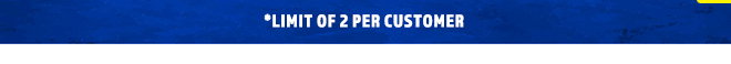 Limit Of 2 Per Customer