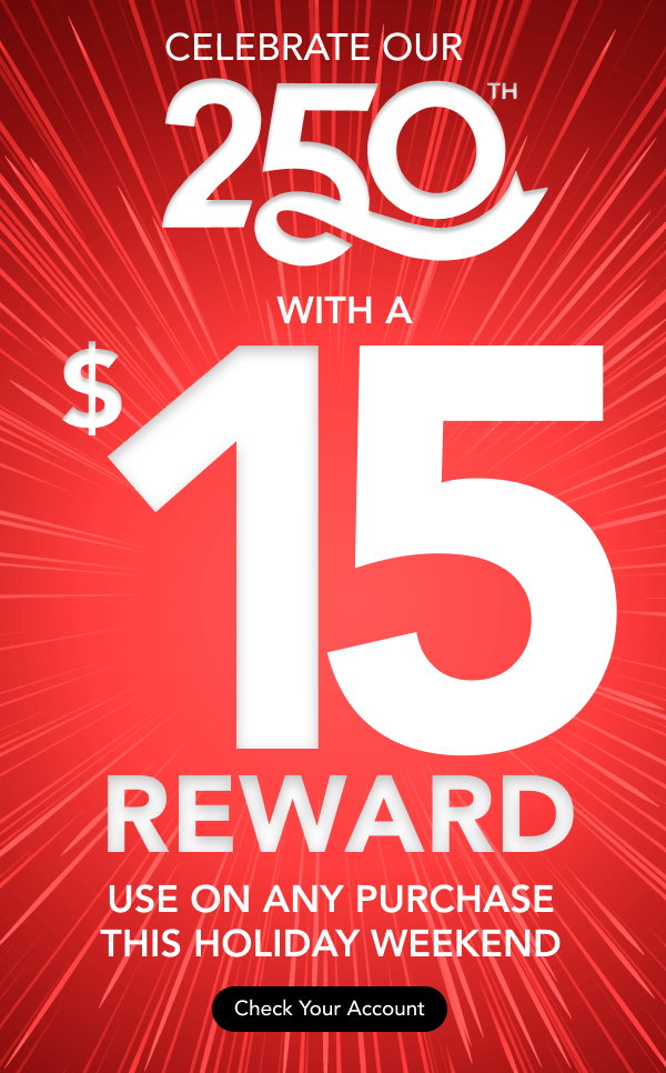 Celebrate our 250th with a $15 Reward