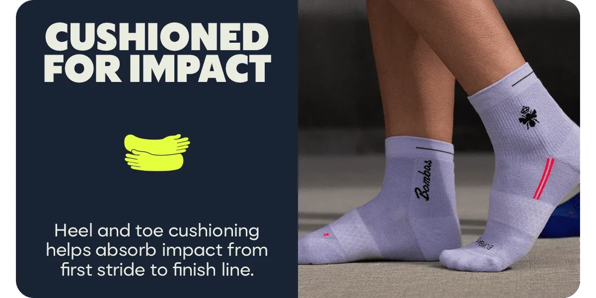 CUSHIONED FOR IMPACT. Heel and toe cushioning helps absorb impact from first stride to finish line.
