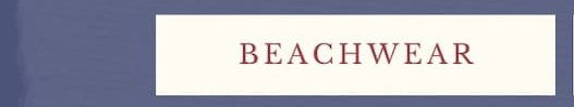 Beachwear.