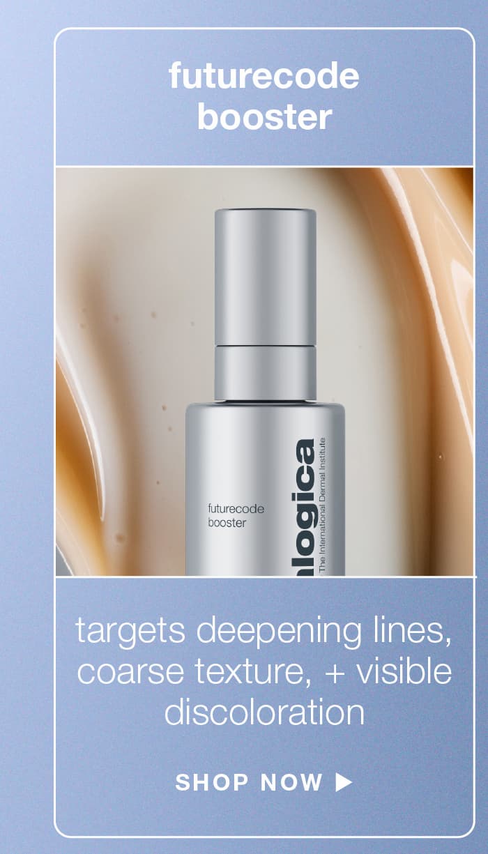 FUTURECODE BOOSTER | targets deepening lines, coarse texture + visible discoloration | SHOP NOW